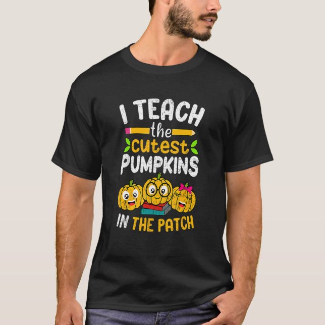 I Teach The Cutest Pumpkins In The Patch Teacher F T Shirt (Framsida)