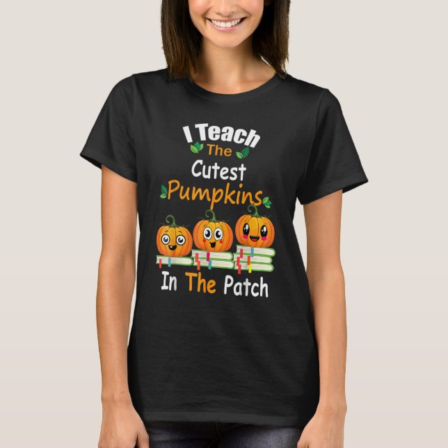 I Teach The Cutest Pumpkins In The Patch Teacher F T Shirt (Framsida)