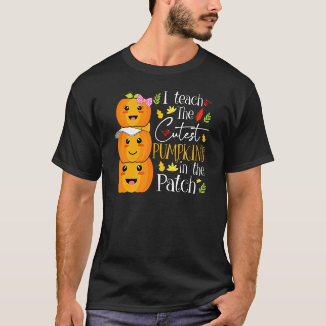 I Teach The Cutest Pumpkins In The Patch Teacher F T Shirt (Framsida)