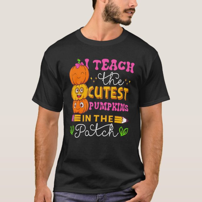 I Teach The Cutest Pumpkins In The Patch Teacher H T Shirt (Framsida)