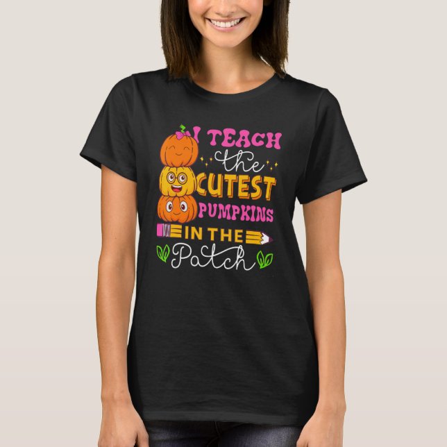 I Teach The Cutest Pumpkins In The Patch Teacher H T Shirt (Framsida)