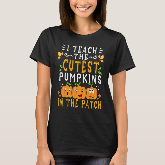 I Teach The Cutest Pumpkins In The Patch Teacher H T Shirt (Framsida)