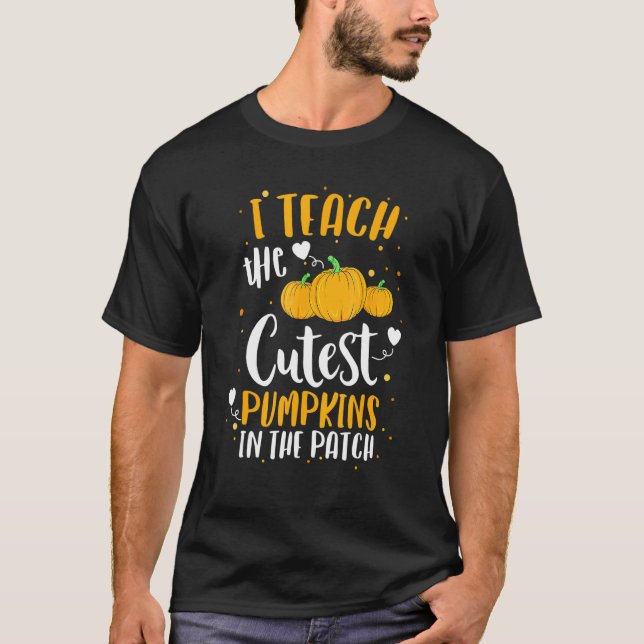 I Teach The Cutest Pumpkins In The Patch Teacher H T Shirt (Framsida)