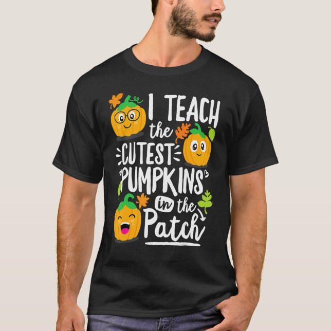 I Teach the Cutest Pumpkins in The Patch Teacher T Shirt (Framsida)