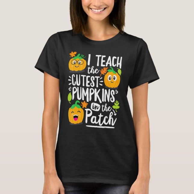 I Teach the Cutest Pumpkins in The Patch Teacher T Shirt (Framsida)