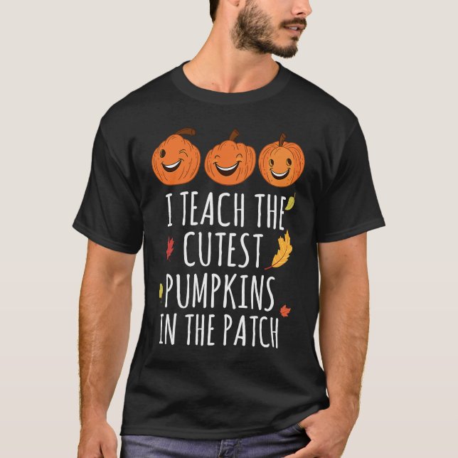 I Teach The Cutest Pumpkins In The Patch Thanksgiv T Shirt (Framsida)