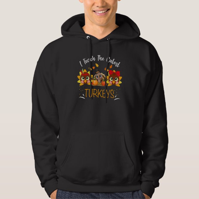 I Teach The Cutest Turkeys Cute Teacher Thanksgivi Hoodie (Framsida)