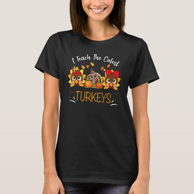 I Teach The Cutest Turkeys Cute Teacher Thanksgivi T Shirt (Framsida)