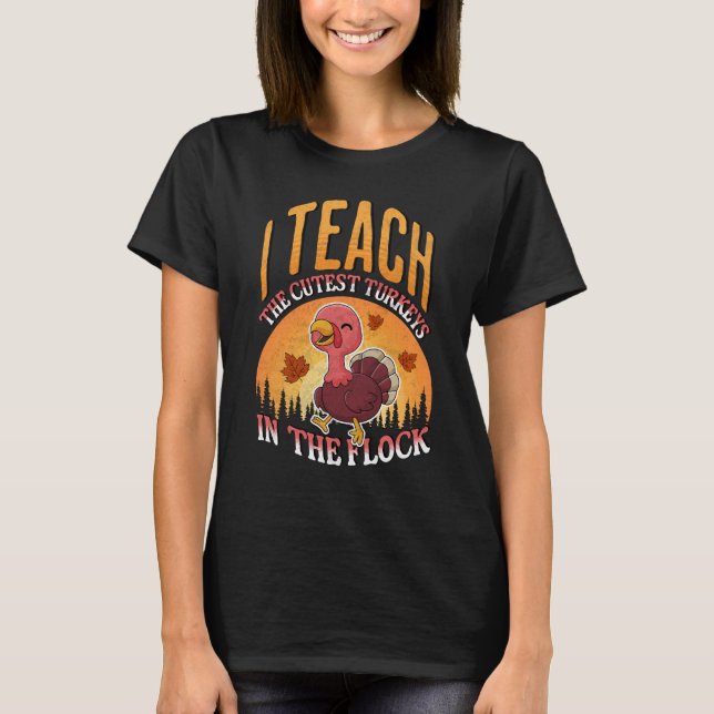 I Teach The Cutest Turkeys In The Flock  T Shirt (Framsida)