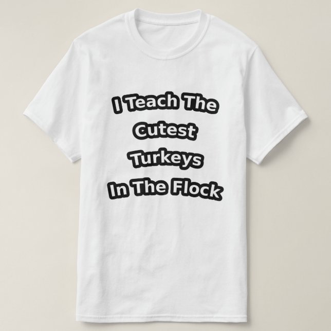 i teach the cutest turkeys in the flock t shirt (Design framsida)