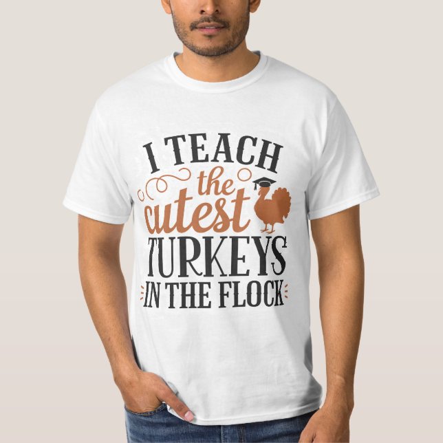 I Teach The Cutest Turkeys In The Flock T Shirt (Framsida)