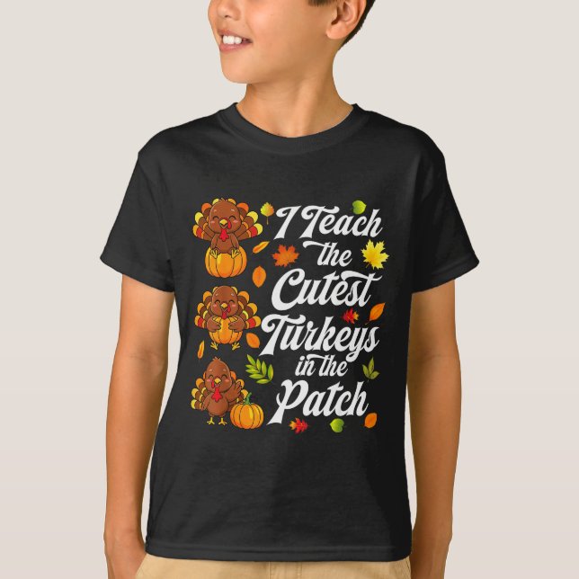 I Teach The Cutest Turkeys In The Patch  T Shirt (Framsida)