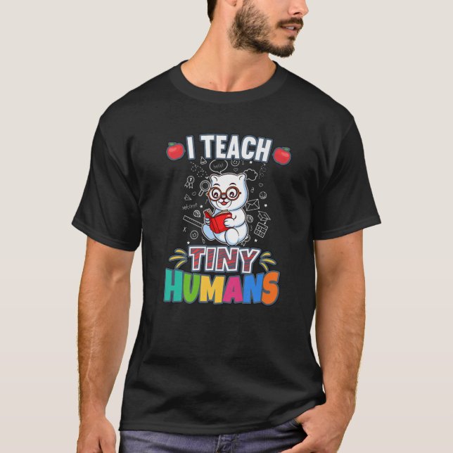 I Teach Tiny Humans Primary Elementary Teacher Cla T Shirt (Framsida)