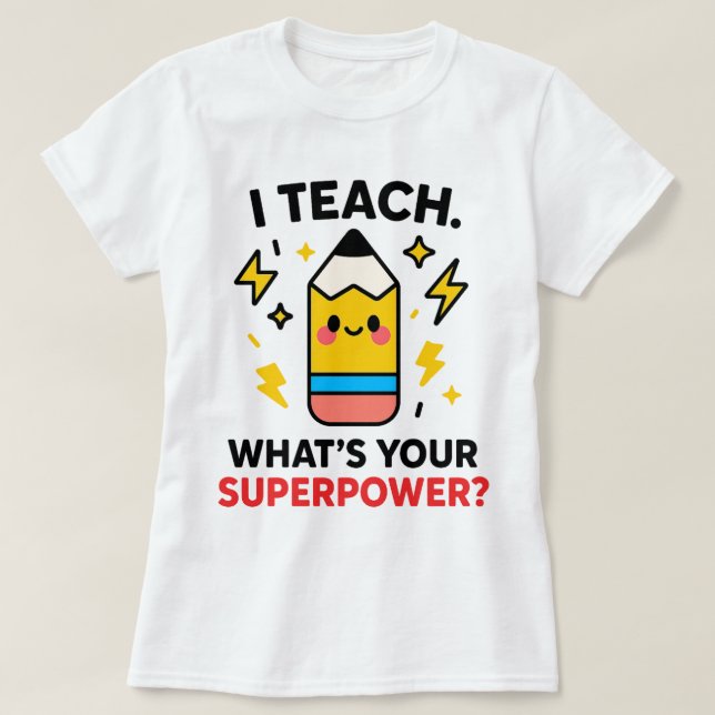 I Teach What’s Your Superpower Funny Teacher T Shirt (Design framsida)