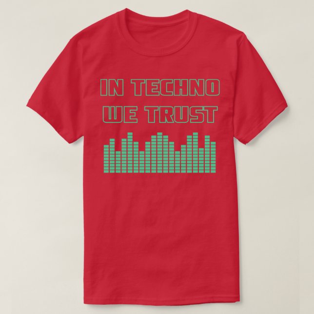 I Techno We Trust 1 T Shirt (Design framsida)