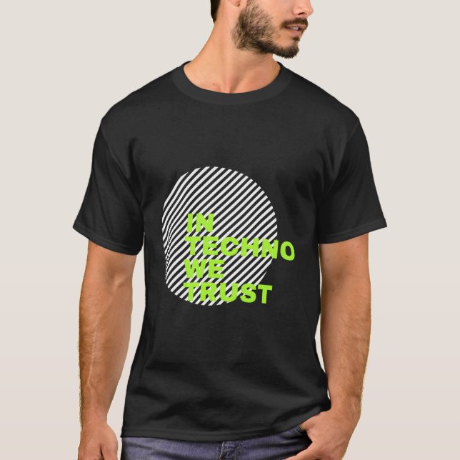 I Techno We Trust T Shirt (Framsida)