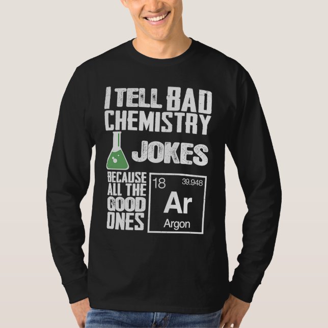 I Tell Bad Chemistry Jokes  Good Ones Argon T Shirt (Framsida)