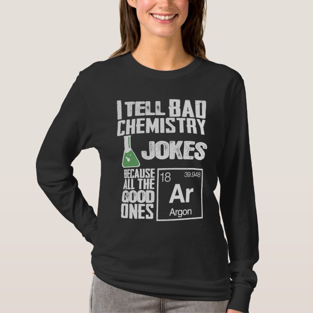 I Tell Bad Chemistry Jokes  Good Ones Argon T Shirt (Framsida)