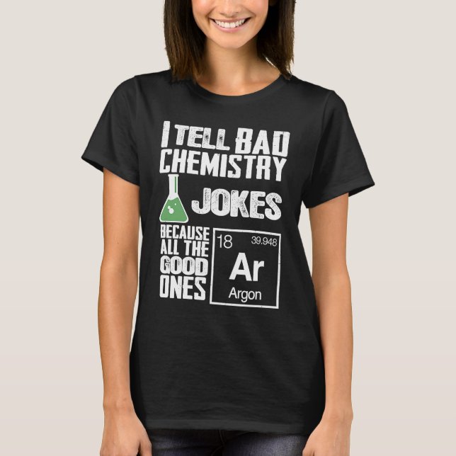 I Tell Bad Chemistry Jokes  Good Ones Argon T Shirt (Framsida)