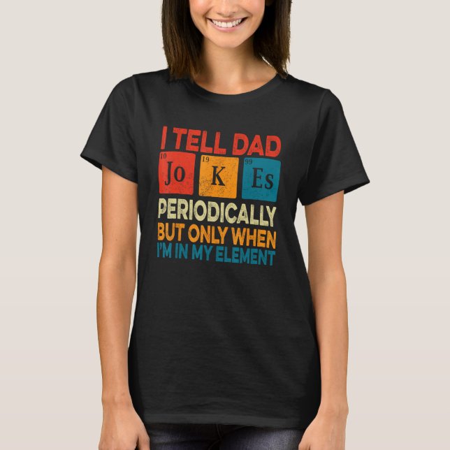 I Tell Dad Jokes Periodically But Only When I m My T Shirt (Framsida)