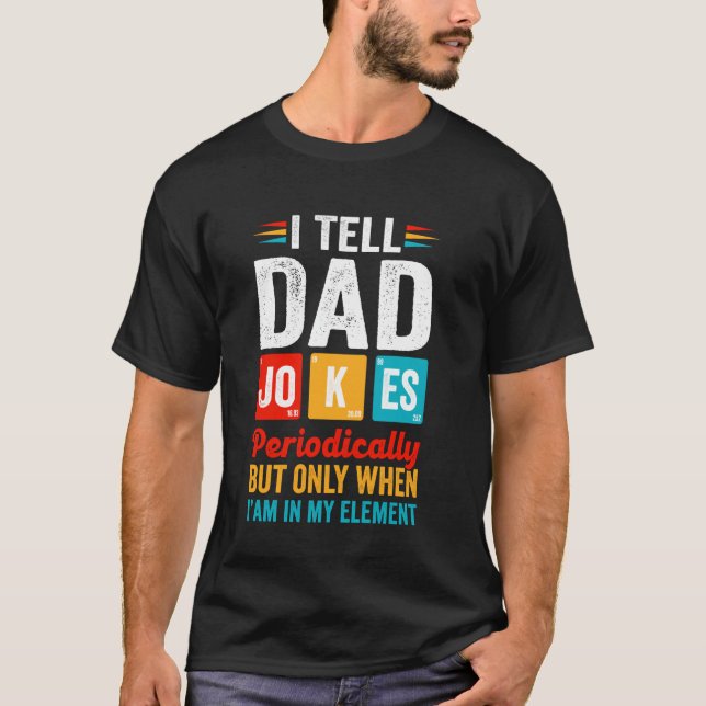 I Tell Dad Jokes Periodically But Only When Im In  T Shirt (Framsida)