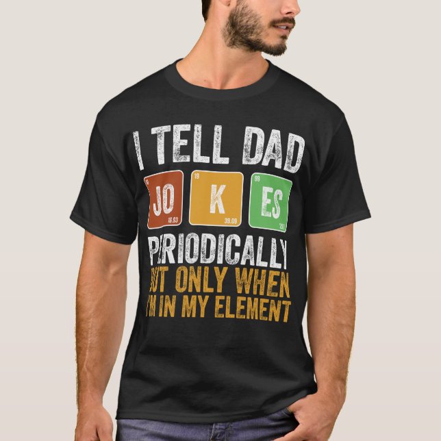 I Tell Dad Jokes Periodically But Only When I'm My T Shirt (Framsida)