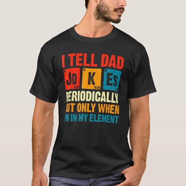 I Tell Dad Jokes Periodically But Only When In My  T Shirt (Framsida)