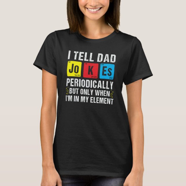 I Tell Dad Jokes Periodically Chemistry Pun Daddy  T Shirt (Framsida)
