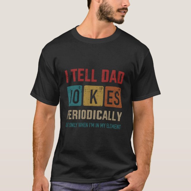 I Tell Dad Jokes Periodically Elet Father'S Day T Shirt (Framsida)