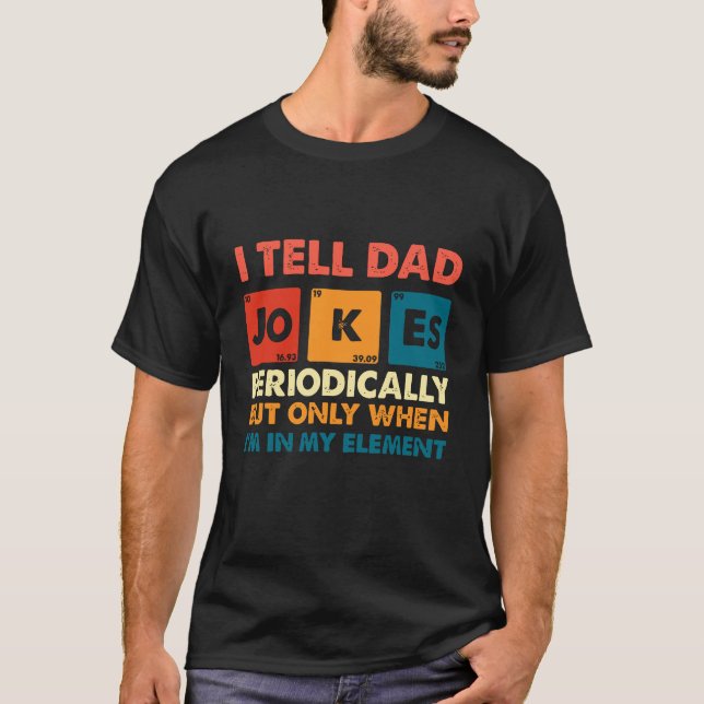 I Tell Dad Jokes Periodically | Funny Geeky Pun T Shirt (Framsida)