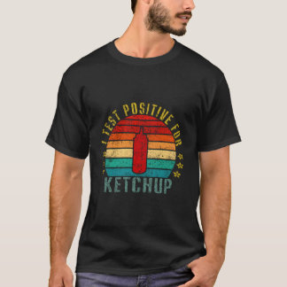 I test Positive for Ketchup Funny Retro T Shirt