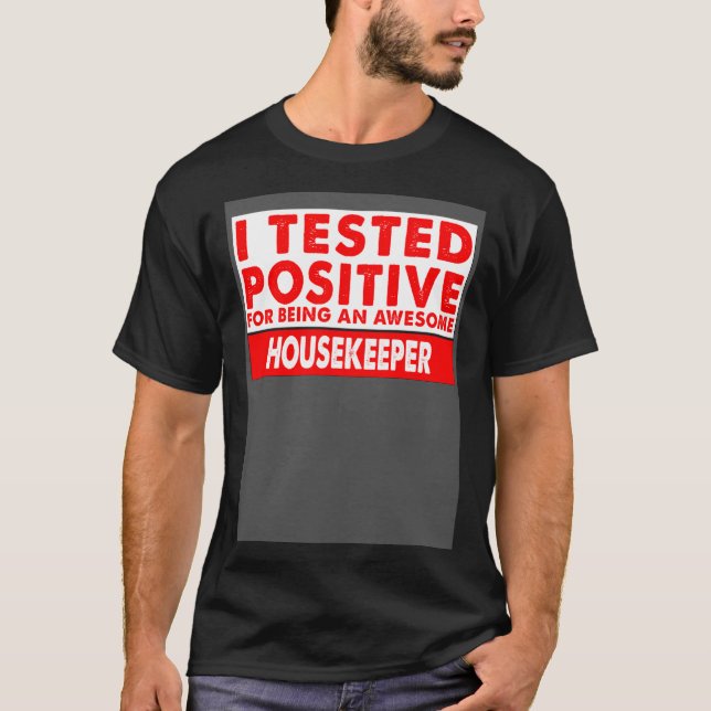 I Tested Positive For Being an Awesome Housekeeper T Shirt (Framsida)