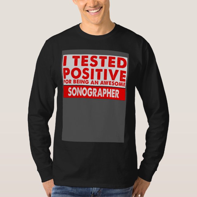 I Tested Positive For Being an Awesome Sonographer T Shirt (Framsida)