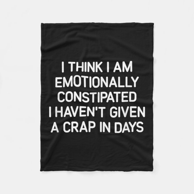I Think I Am Emotionally Constipated, Funny, Joke, Fleecefilt (Framsidan)