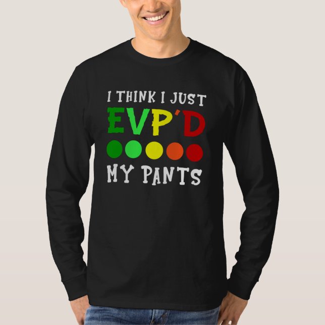 I Think I Just Evp'd My Pants T Shirt (Framsida)