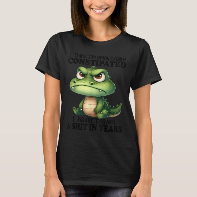 I Think I’m Emotionally Constipated I Haven't Give T Shirt (Framsida)