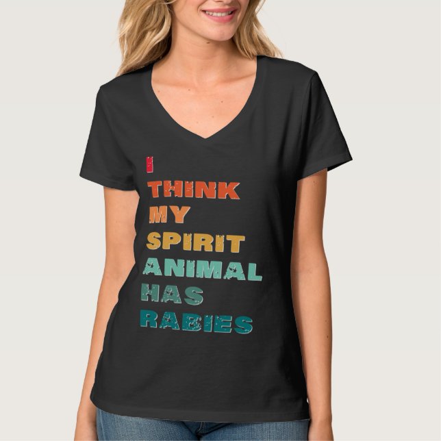 I Think My Spirit Animal has Rabies T Shirt (Framsida)