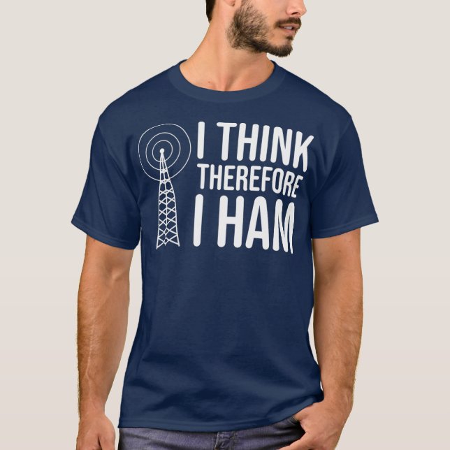 I Think Therefore I HAM Radio - Amateur Radio T Shirt (Framsida)
