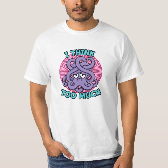 I Think Too Much Octopus Illustration T Shirt (Framsida)