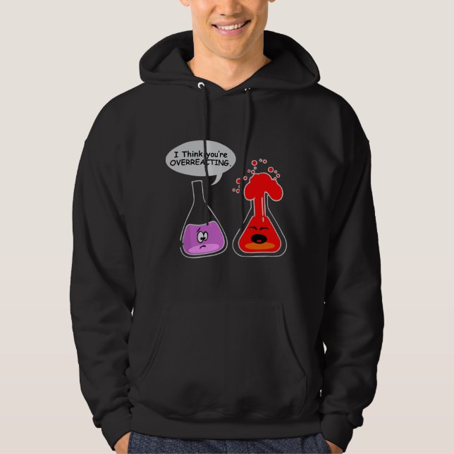 I think you're OVERREACTING Funny Nerd Chemistry b Hoodie (Framsida)