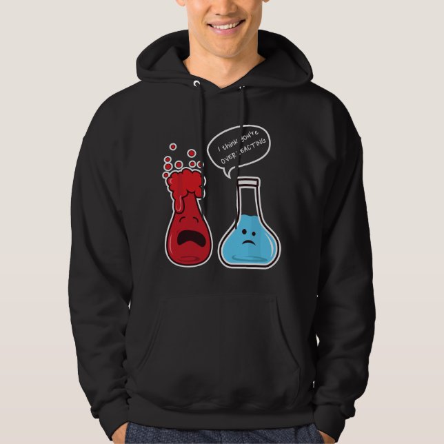 I Think You're Overreacting Nerd Funny Geek Chemis Hoodie (Framsida)