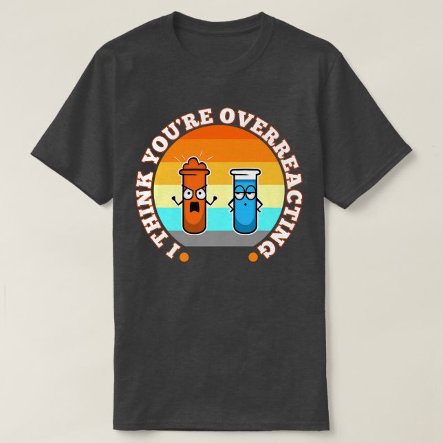 I Think You're Overreacting, nerd science Premium  T Shirt (Design framsida)