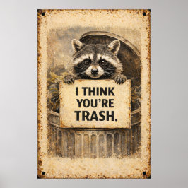 I Think You're Trash Funny Raccoon Love Sign Poster
