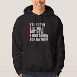 I Thought I Retired But Now Work For Wife Hoodie