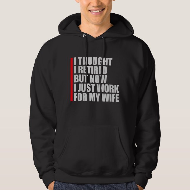 I Thought I Retired But Now Work For Wife Hoodie (Framsida)