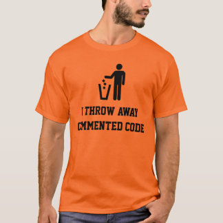 I throw away commented code tee shirt