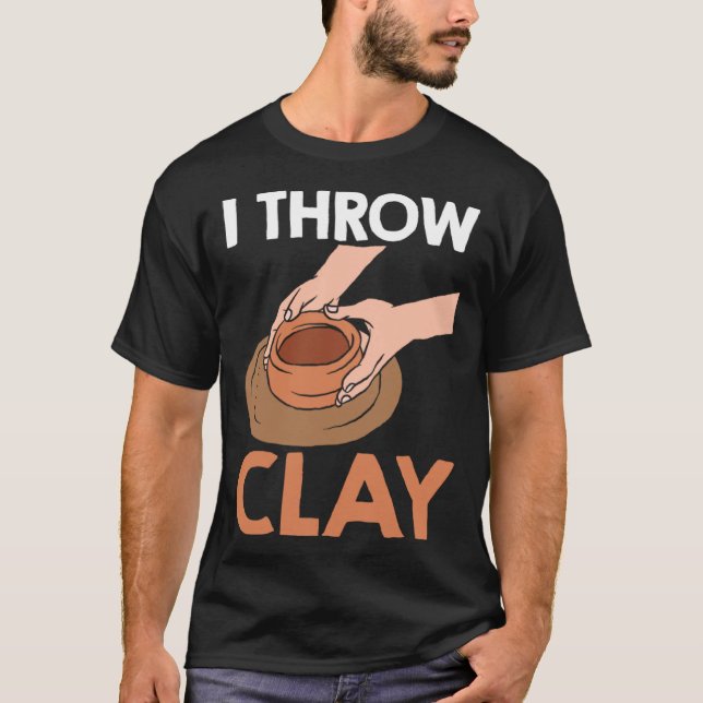 I Throw Clay Pottery T Shirt (Framsida)