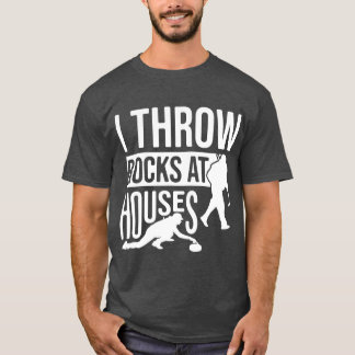 I Throw Rocks At Houses, Funny Curling  T Shirt