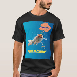 I Told Her It's Out Of Control - Funny Fish Graphi T Shirt