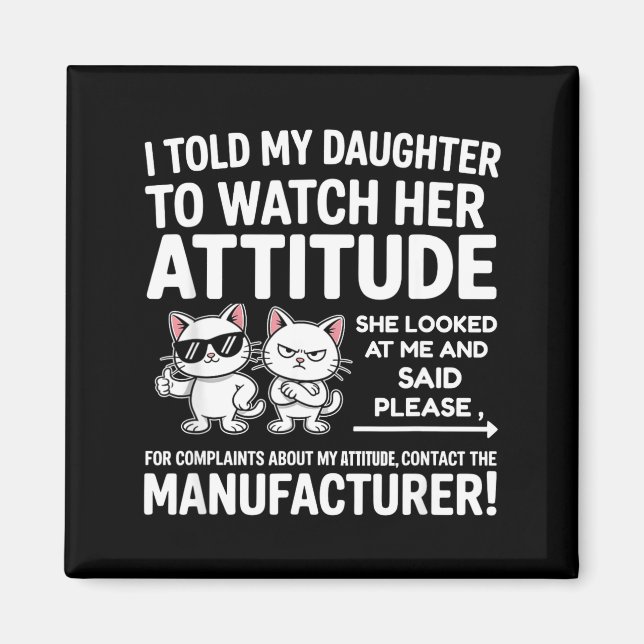I Told My Daughter To Watch Her Attitude Funny Cat Magnet (Framsidan)